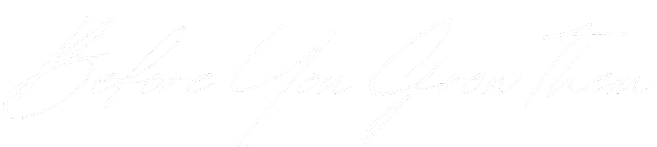 Stylized white cursive text on a black background that reads 'Before You Grow'.