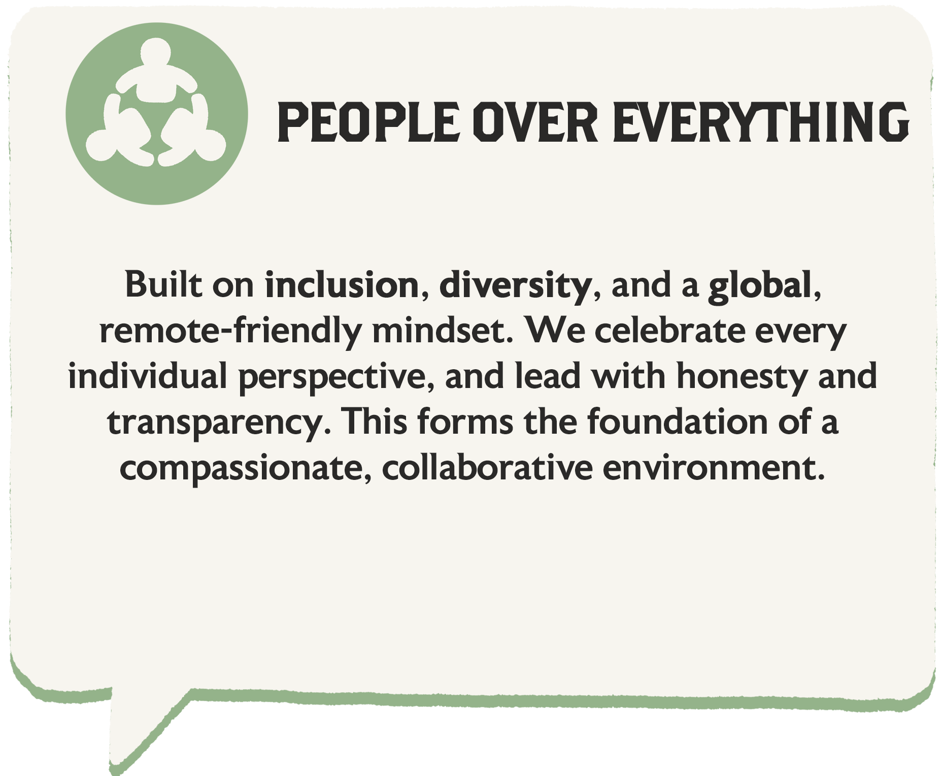 Built on inclusion, diversity, and a global, remote-friendly mindset. We celebrate every individual perspective, and lead with honesty and transparency. This forms the foundation of a compassionate, collaborative environment.