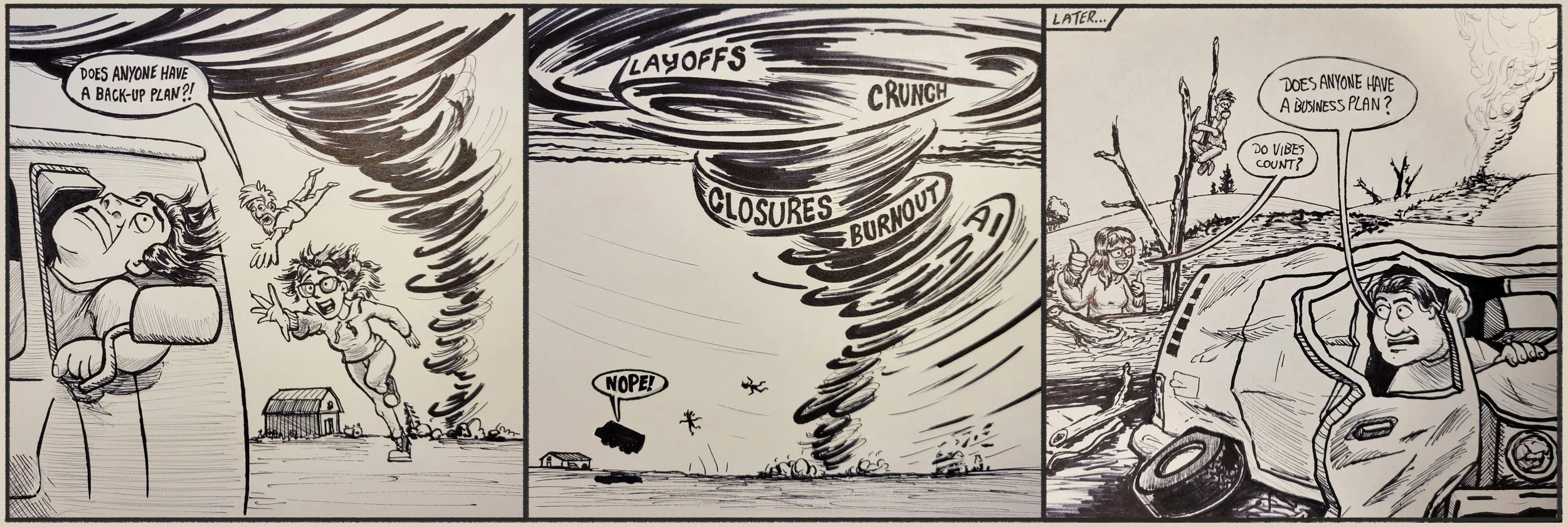 Comic strip showing a tornado with words like 'layoffs,' 'closures,' 'burnout,' and 'AI' swirling in it. In the first panel, a woman looks distressed, asking if anyone has a backup plan. In the second panel, the tornado worsens with debris flying. In the third panel, a man says, 'Does anyone have a business plan?' while sitting in a damaged vehicle, with a person in the background giving a thumbs up.
