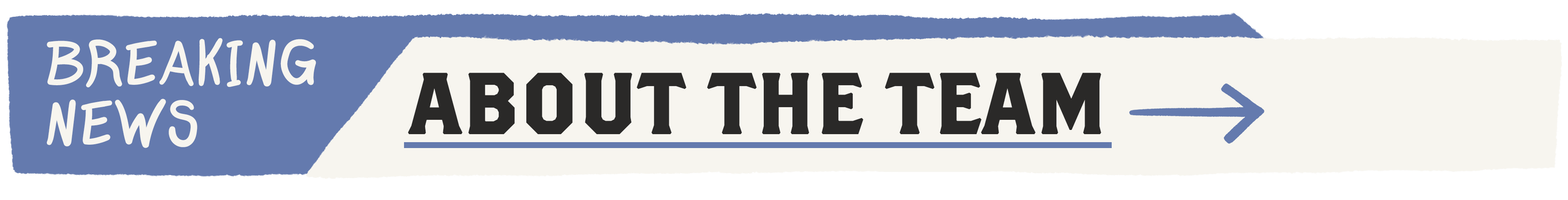 Banner with the text 'Breaking News' on the left, followed by 'About the Team' with an arrow pointing to the right.