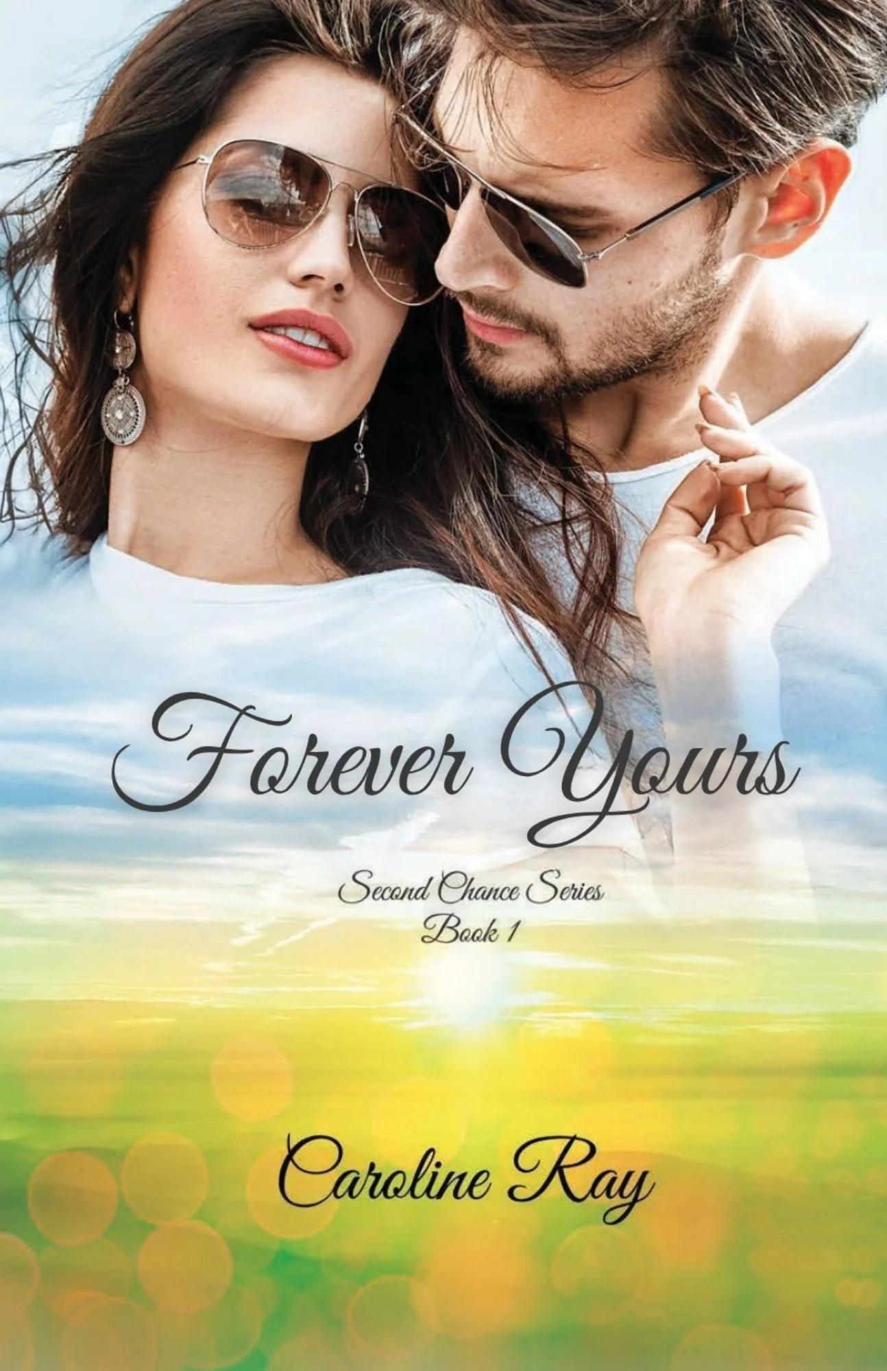 Book cover titled "Forever Yours," featuring a close-up image of a couple in sunglasses with a blurred sky and field background. The author is Caroline Ray, and it is part of the Second Chance Series, Book 1.