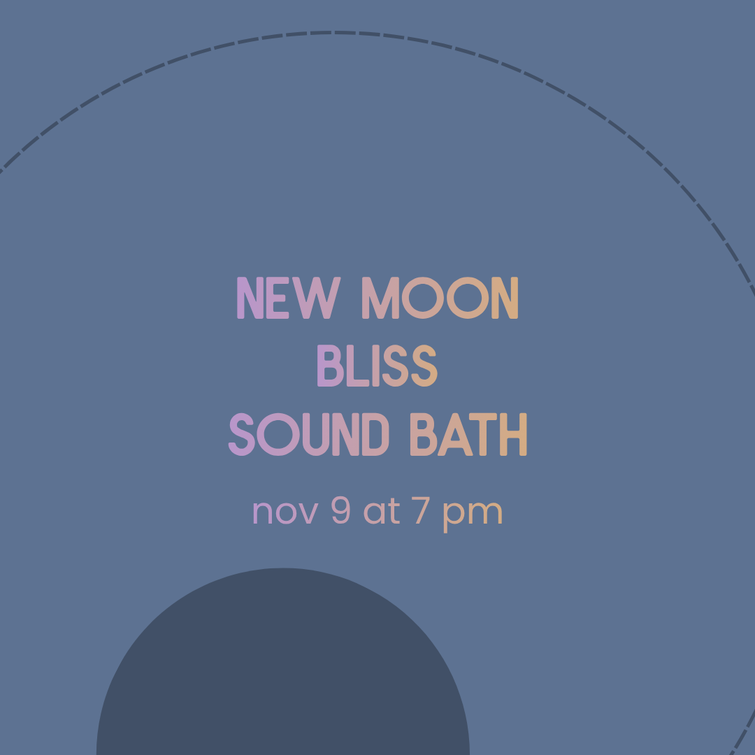 Event poster with blue background and pastel-colored text promoting new moon bliss sound bath on November 9 at 7 pm.