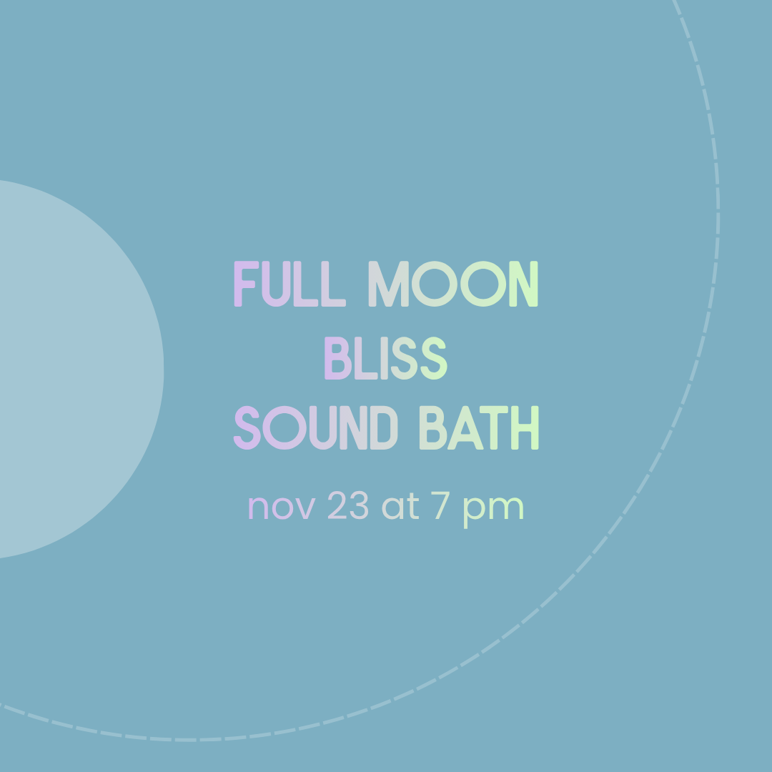 Event poster with pastel-colored text on a blue background, announcing 'Full Moon Bliss Sound Bath' on November 23 at 7 pm.