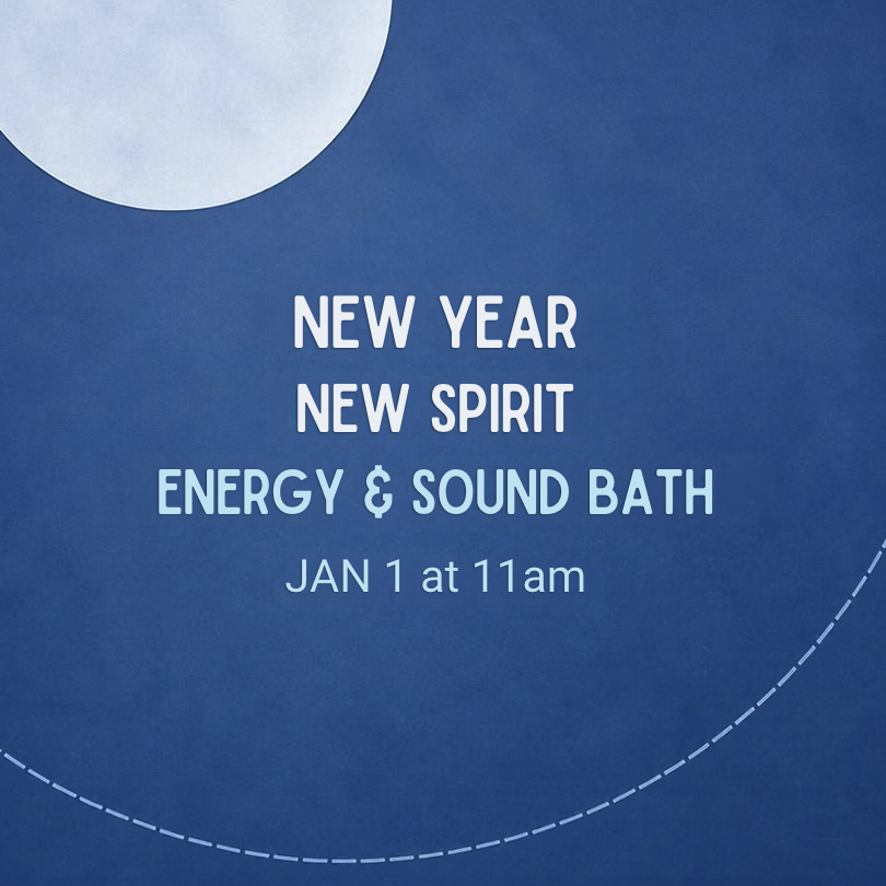 Announcement for a New Year energy and sound bath event on January 1st at 11am.
