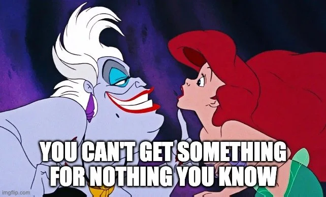 Ursula and Ariel from Disney's The Little Mermaid. "You can't get something for nothing, you know".