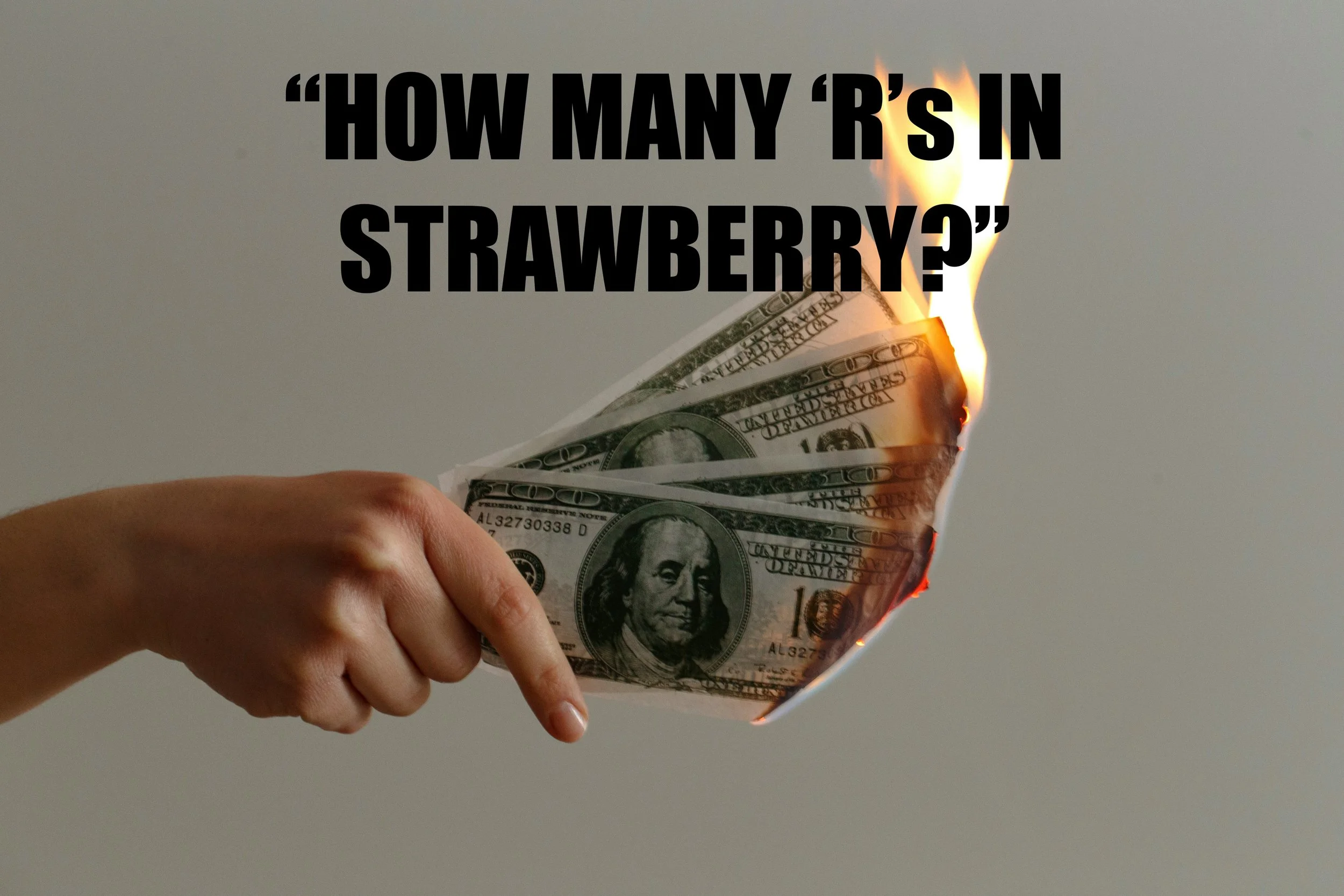 A hand holding three one hundrend dollar bills on fire. A text reading "How many 'r's in 'Strawberry'?"