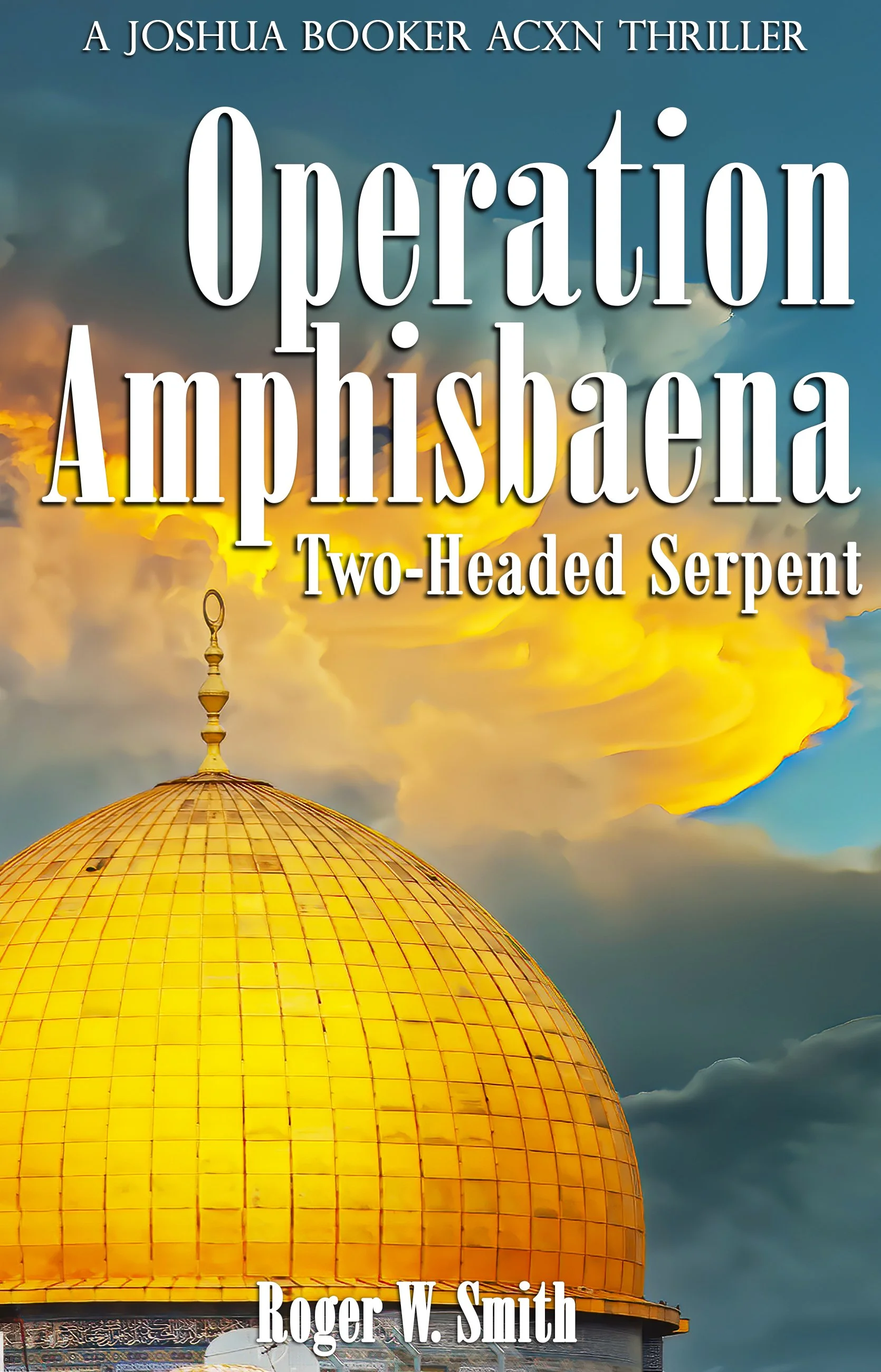 Book cover titled 'Operation Amphisbæna: Two-Headed Serpent' by Roger W. Smith features a golden dome of a mosque against a sky with clouds and a sunset.
