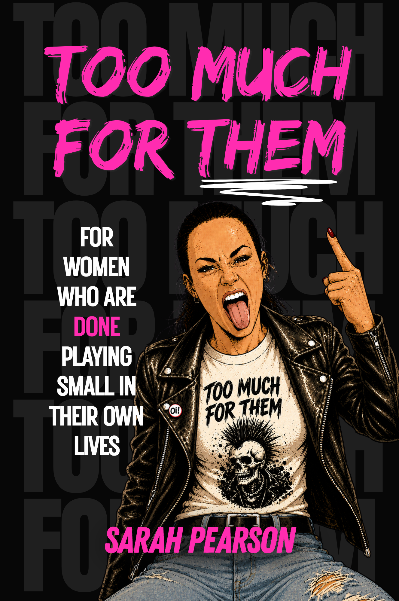 A woman making a rebellious face and pointing upwards stands in front of a graphic background with text. The text says "Too much for them" in large pink lettering and "Sarah Pearson" in bold pink letters, with additional smaller text about women living their lives on their own terms.