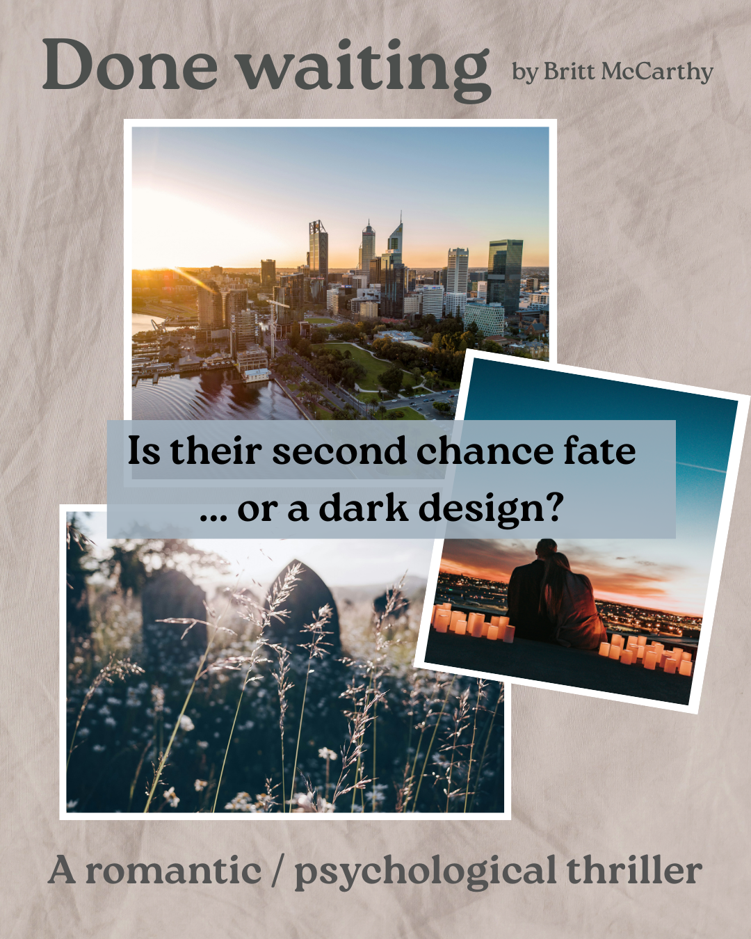 A collage of three photos with the book title Done Waiting by Britt McCarthy and the hook: Is their second chance fate... or a dark design, as well as the genre: romantic / psychological thriller