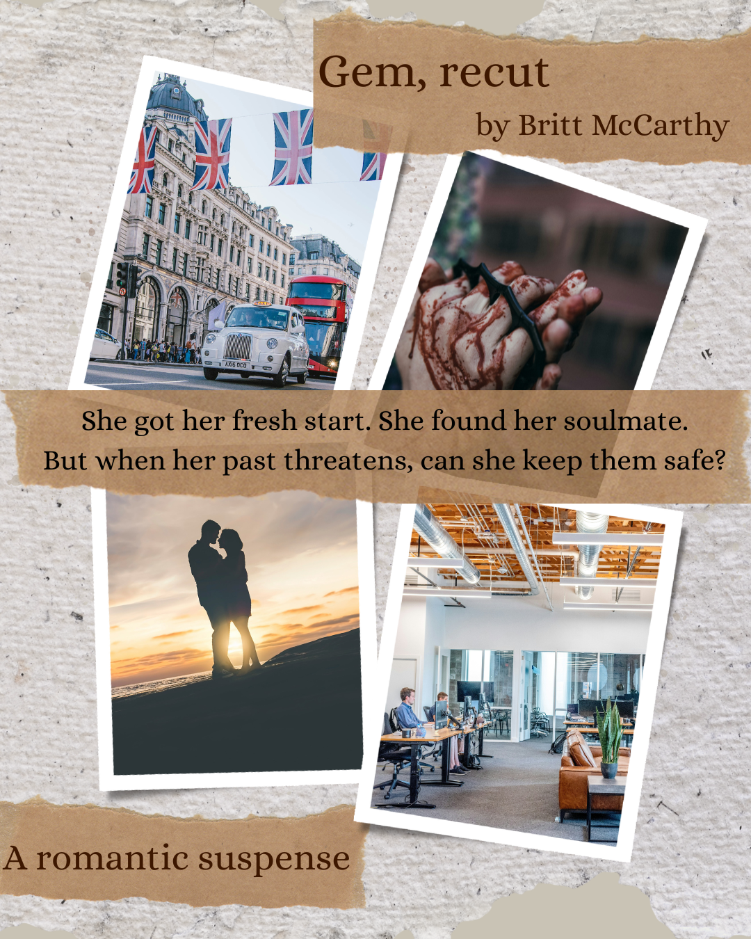 A collage image with the following text: Gem, Recut by Britt McCarthy. She got her fresh start. She found her soulmate. But when her past threatens, can she keep them safe? A romantic suspense.