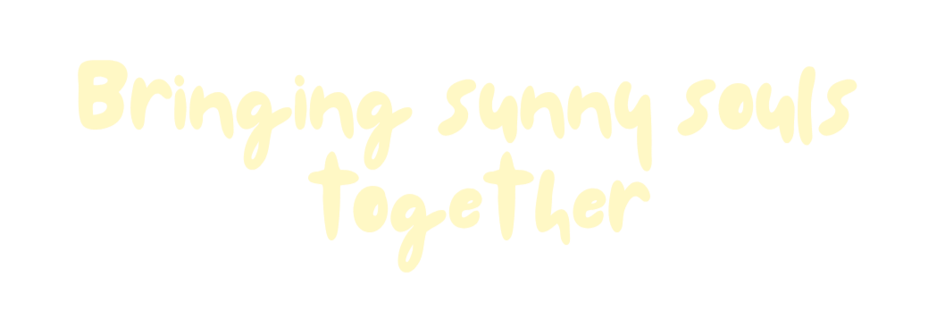 Text in gelber Schrift: "Bringing sunny souls together" auf schwarzem Hintergrund.