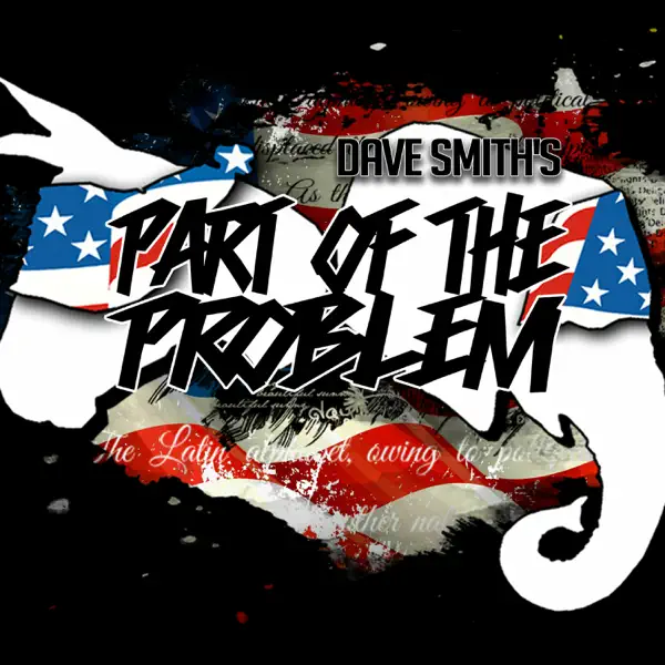 Graphic design featuring an American flag background with torn paper edges, a white elephant silhouette, and text reading "Dave Smith's Part of the Problem."