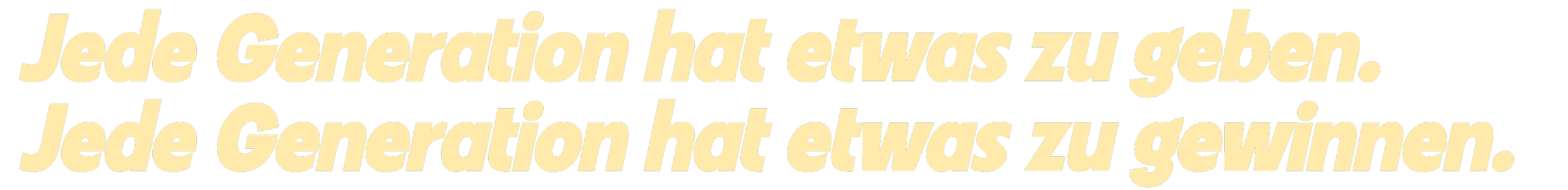 Text in deutscher Sprache, der lautet: "Jede Generation hat etwas zu geben. Jede Generation hat etwas zu gewinnen."