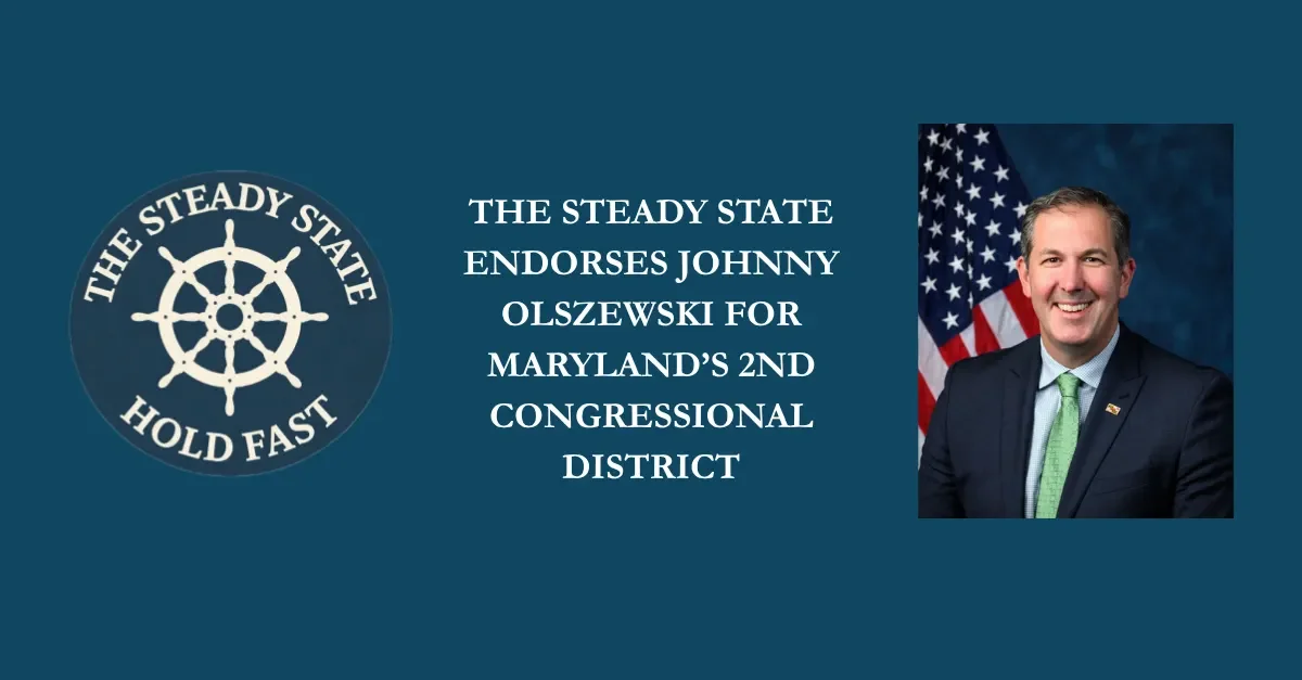 THE STEADY STATE ENDORSES JOHNNY OLSZEWSKI FOR MARYLAND’S 2ND CONGRESSIONAL DISTRICT