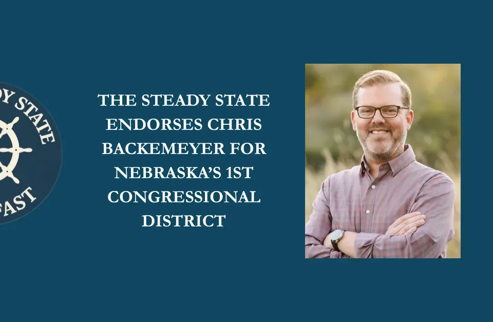 THE STEADY STATE ENDORSES CHRIS BACKEMEYER FOR NEBRASKA’S 1ST CONGRESSIONAL DISTRICT