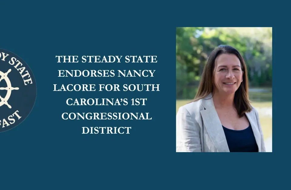 THE STEADY STATE ENDORSES NANCY LACORE FOR SOUTH CAROLINA’S 1ST CONGRESSIONAL DISTRICT