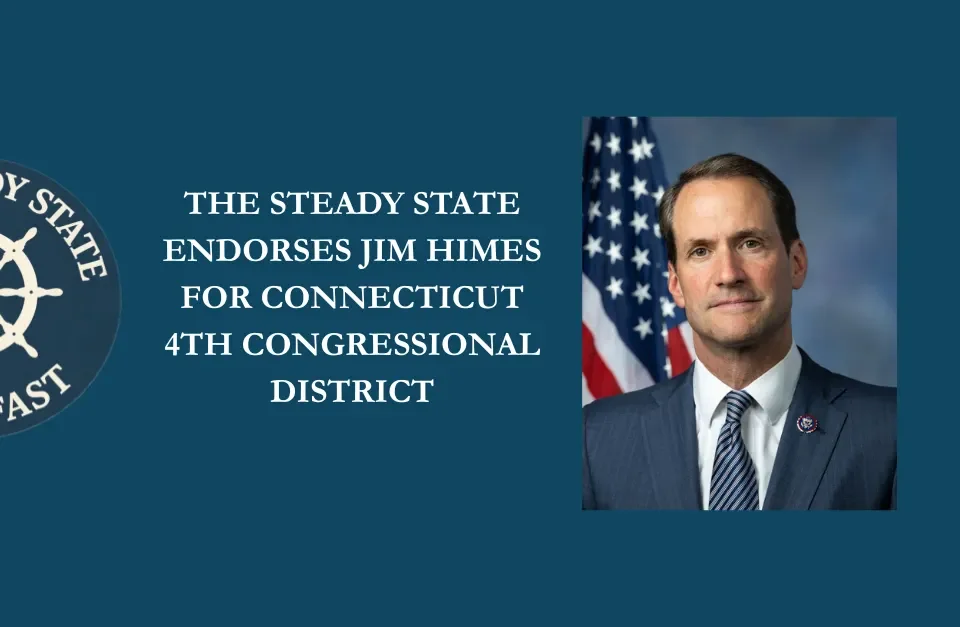 THE STEADY STATE ENDORSES JIM HIMES FOR CONNECTICUT’S 4TH CONGRESSIONAL DISTRICT
