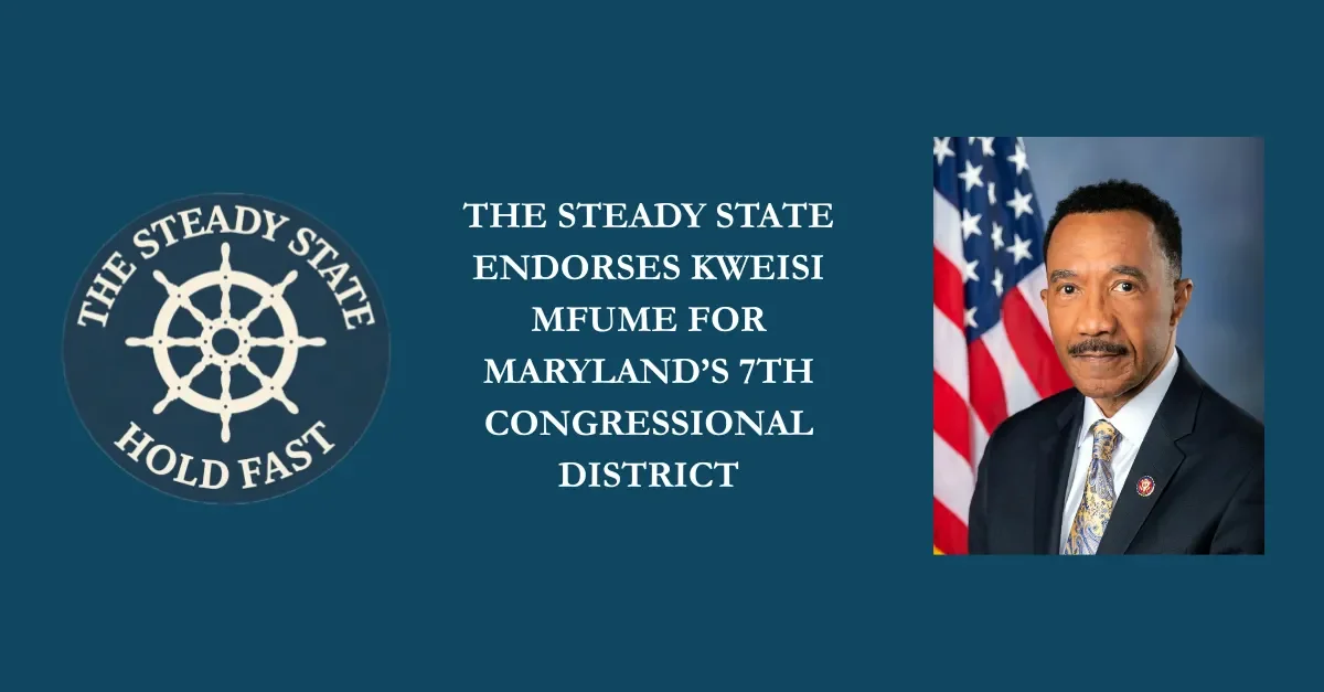 THE STEADY STATE ENDORSES KWEISI MFUME FOR MARYLAND’S 7TH CONGRESSIONAL DISTRICT