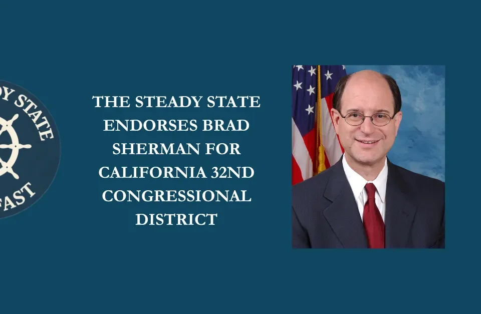 THE STEADY STATE ENDORSES BRAD SHERMAN FOR CALIFORNIA’S 32ND CONGRESSIONAL DISTRICT