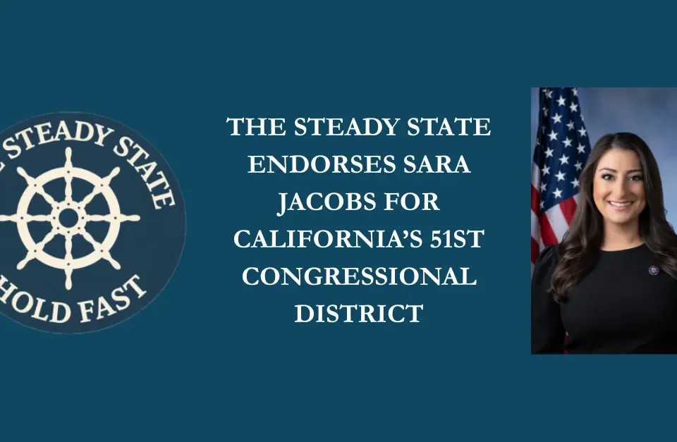 THE STEADY STATE ENDORSES SARA JACOBS FOR CALIFORNIA’S 51ST CONGRESSIONAL DISTRICT