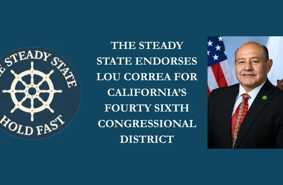 THE STEADY STATE ENDORSES LOU CORREA FOR CALIFORNIA’S 46TH CONGRESSIONAL DISTRICT