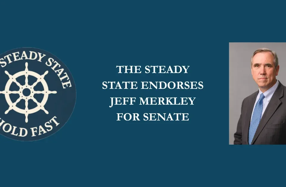 THE STEADY STATE ENDORSES JEFF MERKLEY FOR SENATE