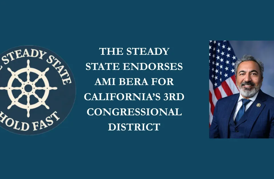 THE STEADY STATE ENDORSES AMI BERA FOR CALIFORNIA’S 3RD CONGRESSIONAL DISTRICT