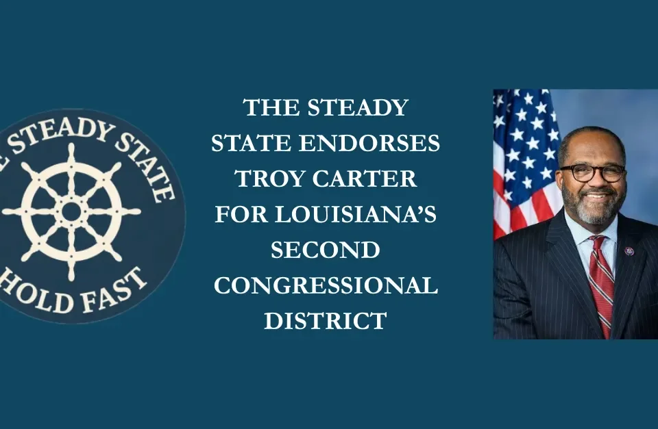 THE STEADY STATE ENDORSES TROY CARTER FOR LOUISIANA’S SECOND CONGRESSIONAL DISTRICT