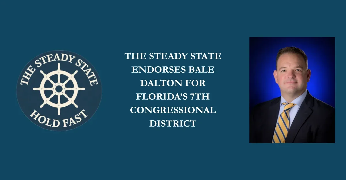 THE STEADY STATE ENDORSES BALE DALTON FOR FLORIDA’S 7TH CONGRESSIONAL DISTRICT