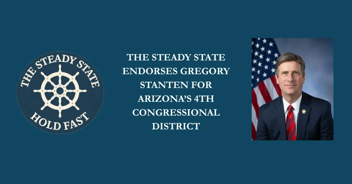THE STEADY STATE ENDORSES GREGORY STANTON FOR ARIZONA’S 4TH CONGRESSIONAL DISTRICT