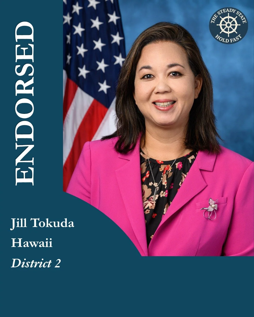 "We're proud to stand behind Hon. Jill Tokuda, whose candidacy reflects the kind of steady, institution-minded leadership this moment demands," said Steven Cash, Executive Director of The Steady State. 

Jill Tokuda represents Hawaii's Seco