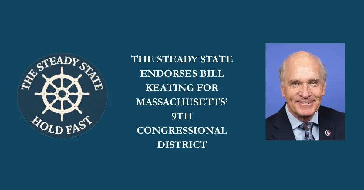 THE STEADY STATE ENDORSES BILL KEATING FOR MASSACHUSETTS’ 9TH CONGRESSIONAL DISTRICT