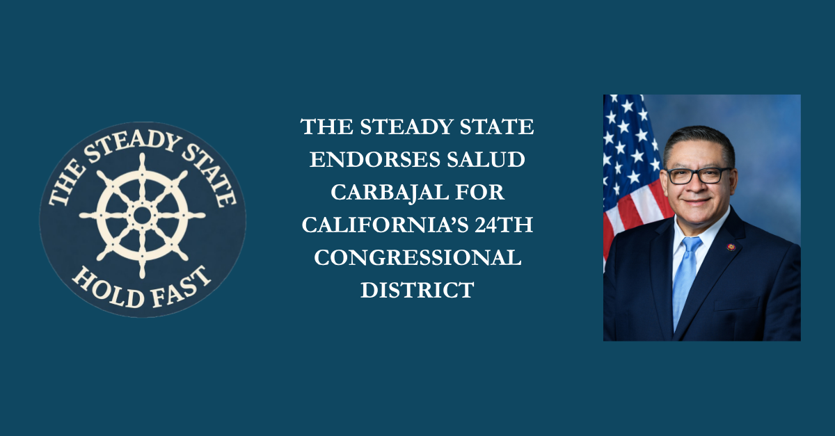 THE STEADY STATE ENDORSES SALUD CARBAJAL FOR CALIFORNIA’S 24TH CONGRESSIONAL DISTRICT