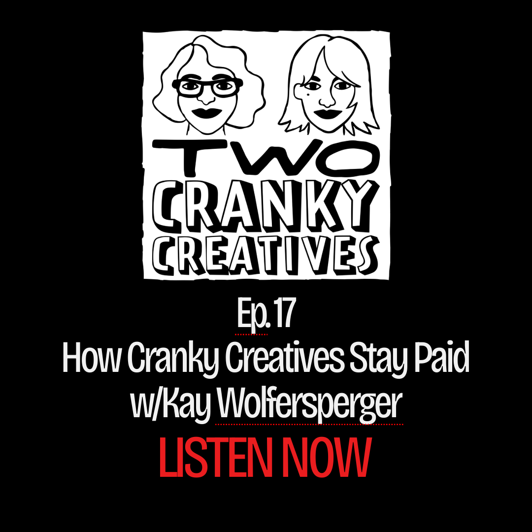 Logo for the podcast 'Two Cranky Creatives' featuring illustrated portraits of two women with the episode title 'Ep. 17 How Cranky Creatives Stay Paid w/Kay Wolfersperger' and a call to action 'LISTEN NOW' in red.