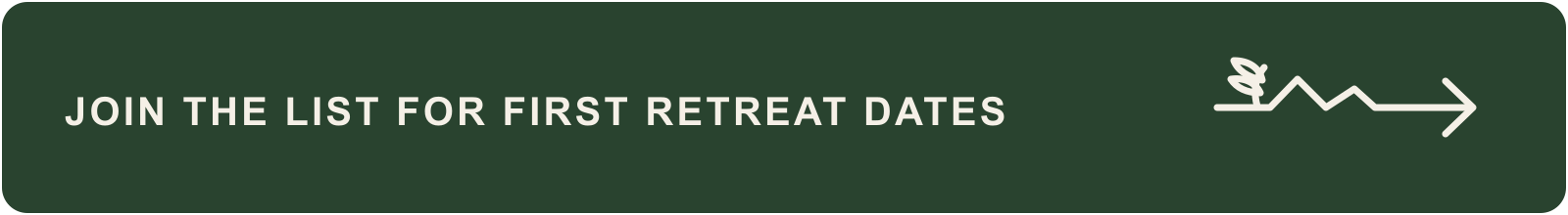 Green banner with white text that reads 'Join the list for first retreat dates' and a white arrow icon pointing to the right.