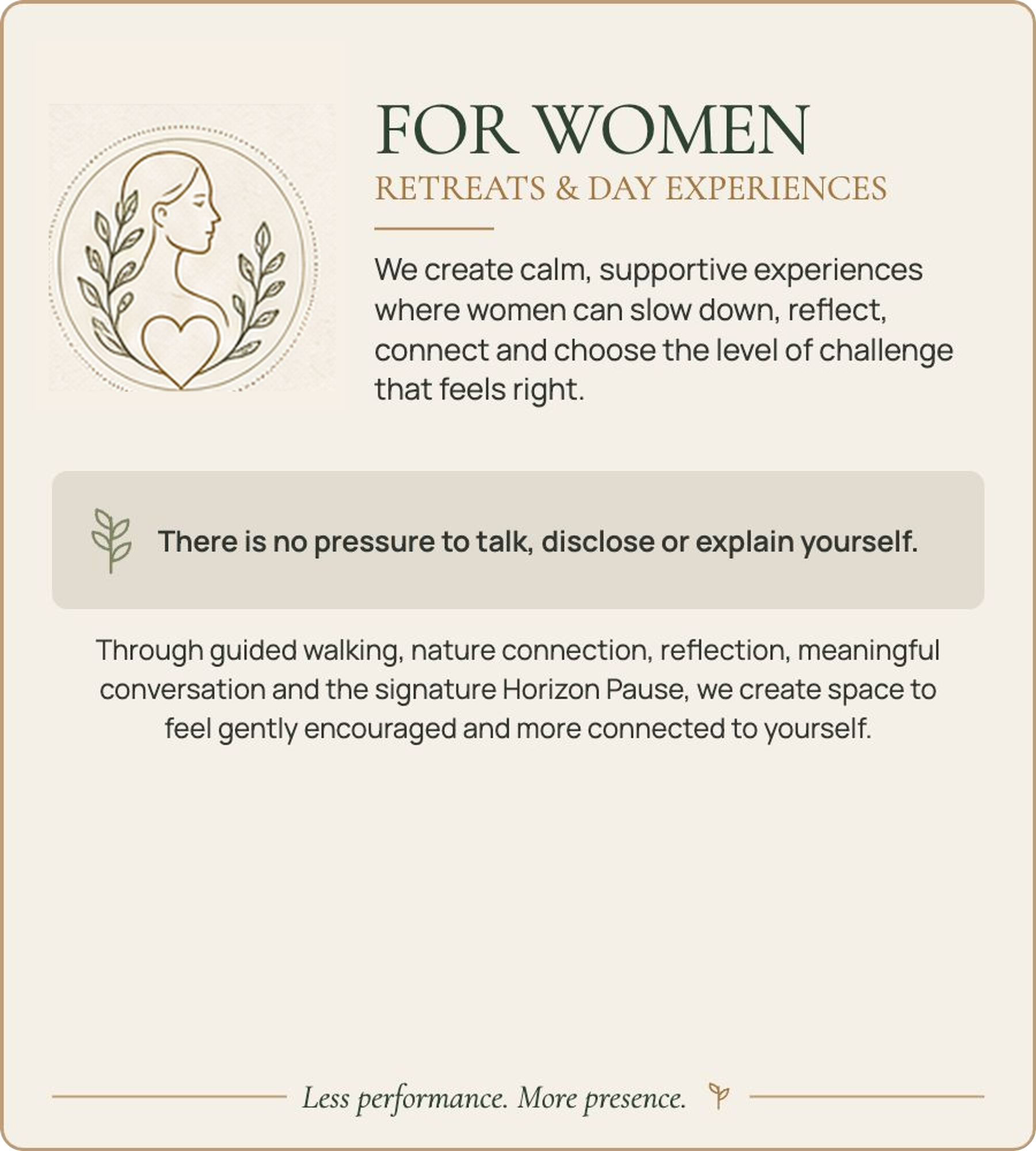 Promotional flyer for women's retreats and day experiences offering a calm, supportive environment for reflection and connection, featuring a line drawing of a woman's profile with leaves and a heart, and the tagline 'Less performance. More presence.'
