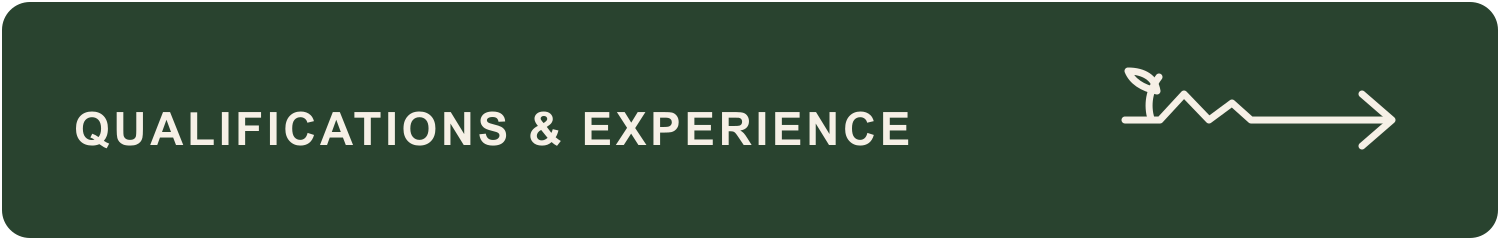 Green button with white text that says 'QUALIFICATIONS & EXPERIENCE' and an arrow with a plant icon pointing to the right.