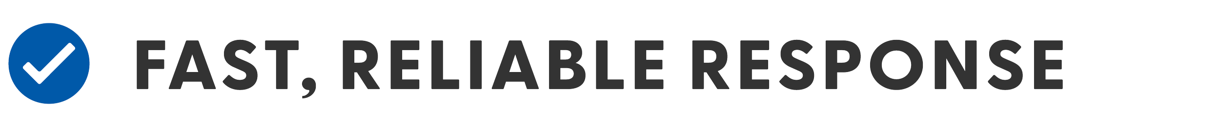 Graphic with a blue checkmark icon and the text "FAST, RELIABLE RESPONSE" in black letters.