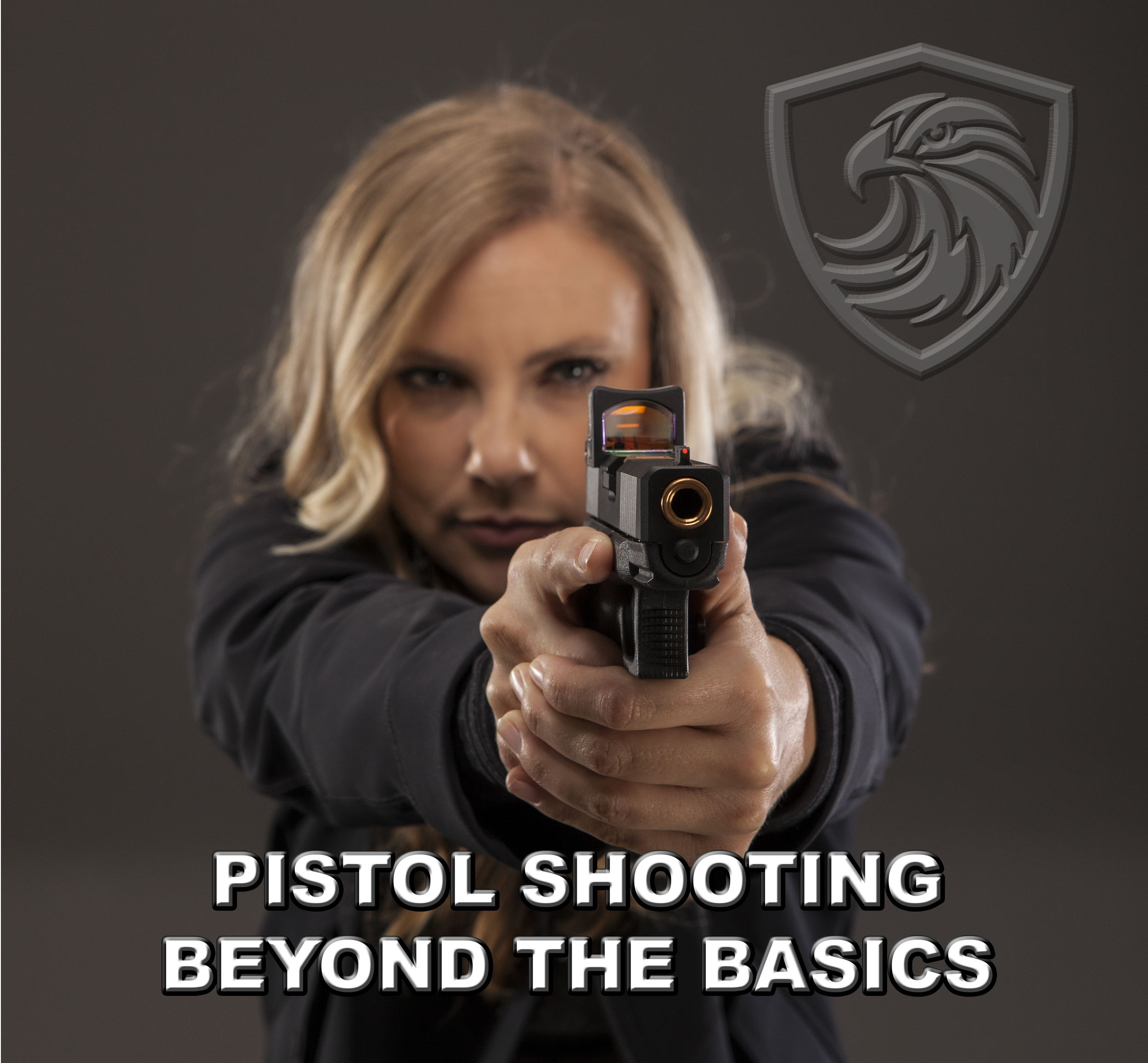 A woman with blonde hair aiming a handgun directly at the camera, with a digital sight on the gun. There is a black background and a shield logo with a stylized eagle on the upper right. Text overlay says: 'Pistol Shooting Beyond the Basics'.