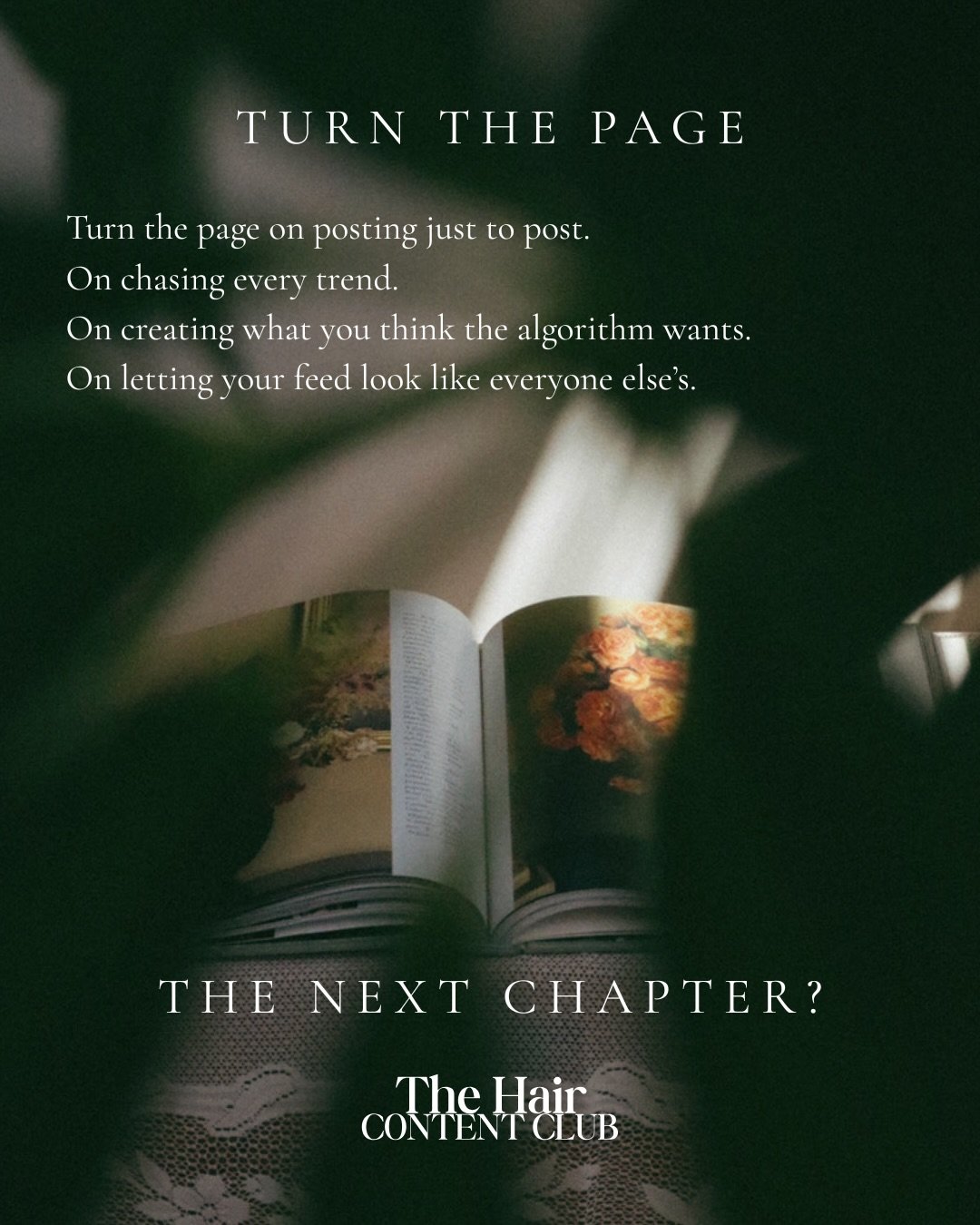 Turn the page on creating content just because you feel like you have to.

Your content can be intentional. It can feel like you. It can attract the kind of clients you actually want in your chair. And it doesn&rsquo;t have to become your second job.
