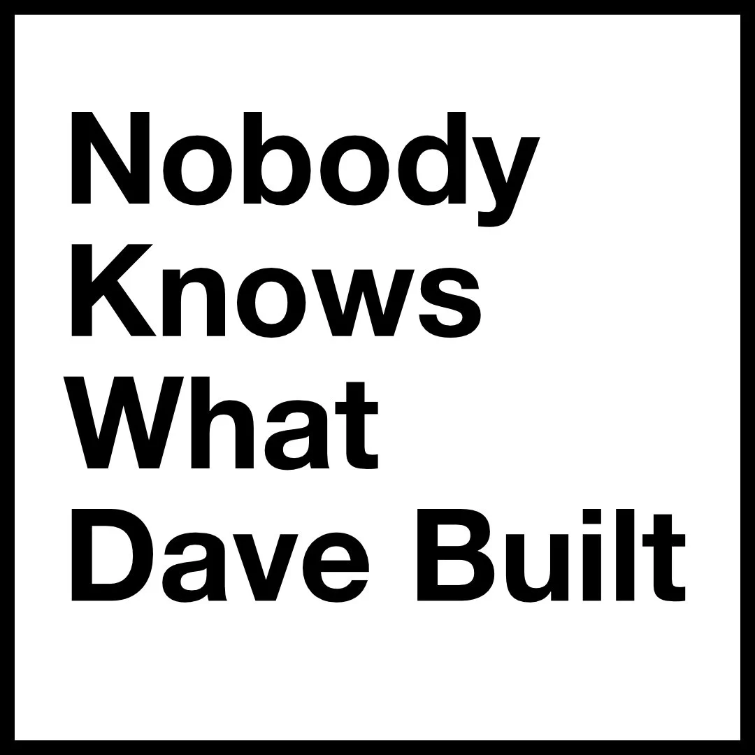 Nobody Knows What Dave Built