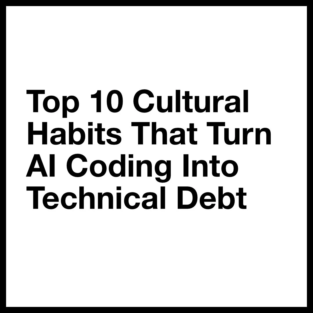 Top 10 Cultural Habits That Turn AI Coding Into Technical Debt