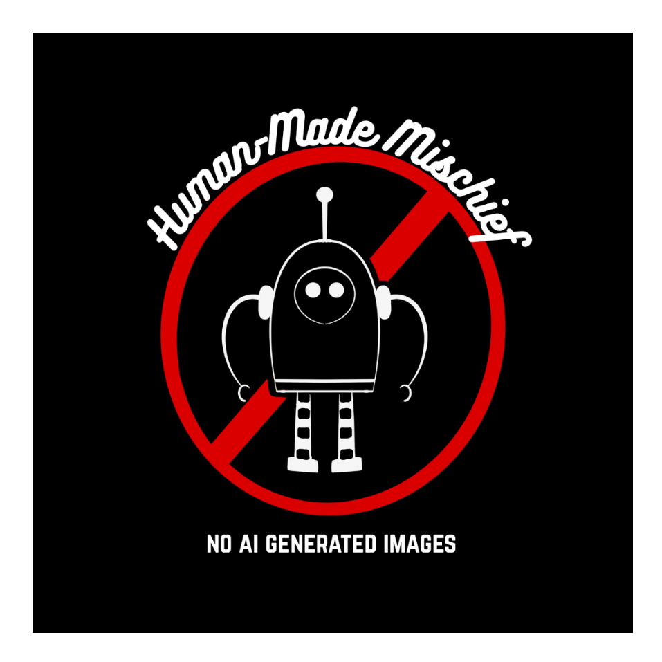 A logo featuring a cartoon robot with antenna, circular face, and striped legs inside a red prohibition circle. Text above reads 'Human-Made Mishief' and below states 'No AI Generated Images'.