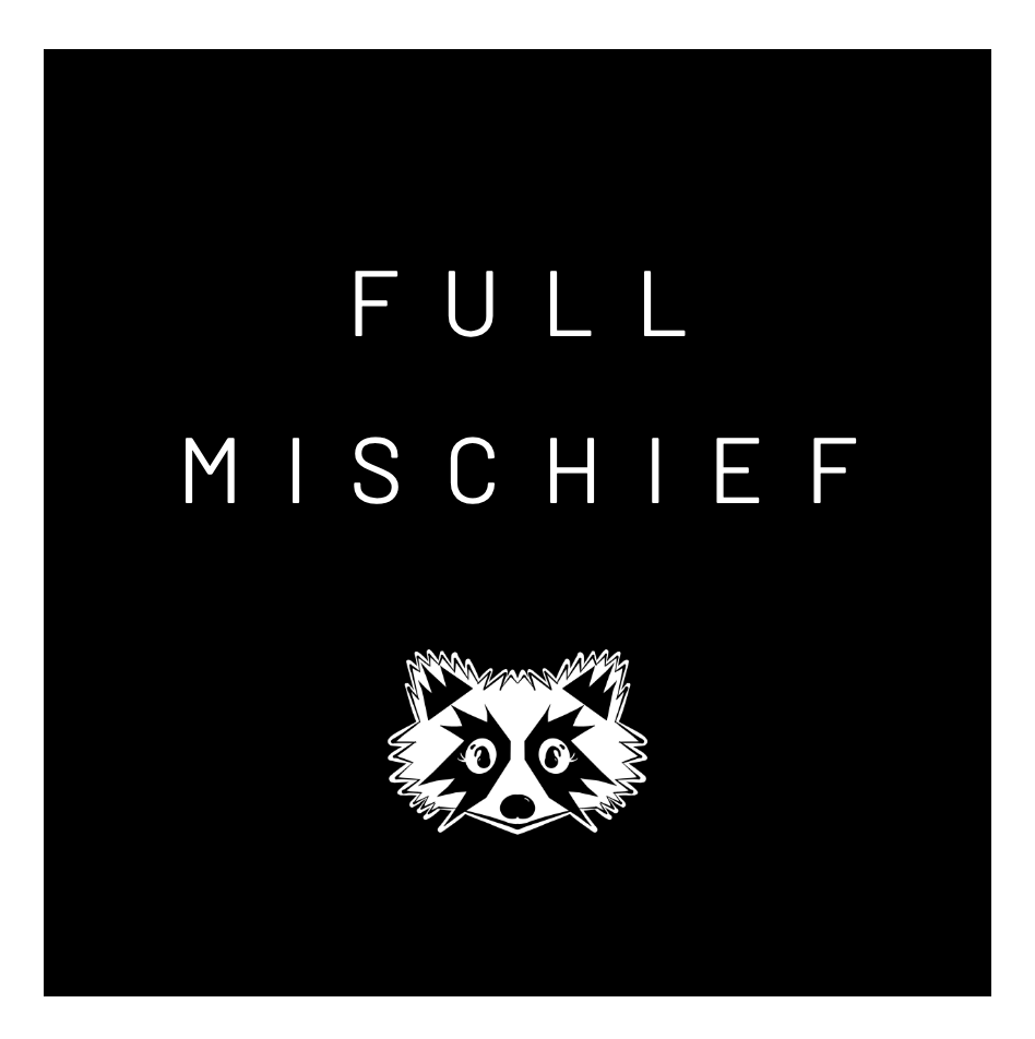 Black background with white text reading "FULL MISCHIEF" and a raccoon face illustration below.
