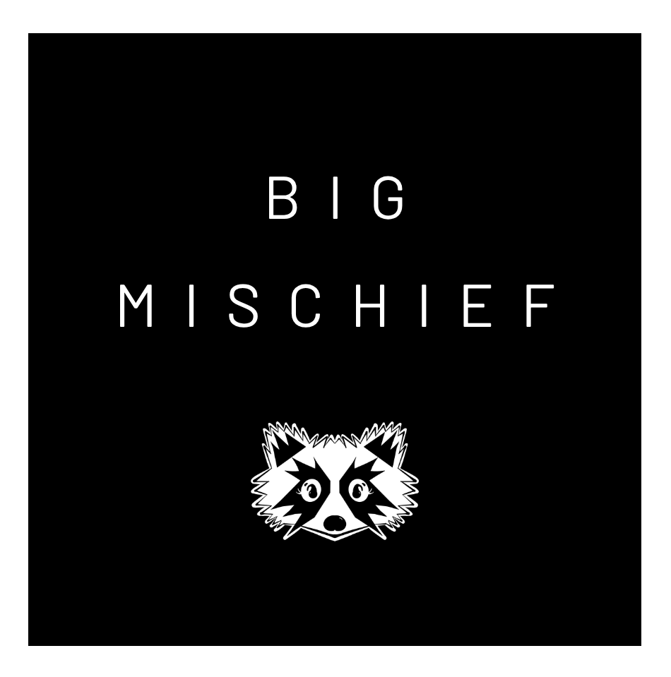 Black background with white text that reads "BIG MISCHIEF" and a stylized raccoon face graphic at the bottom.