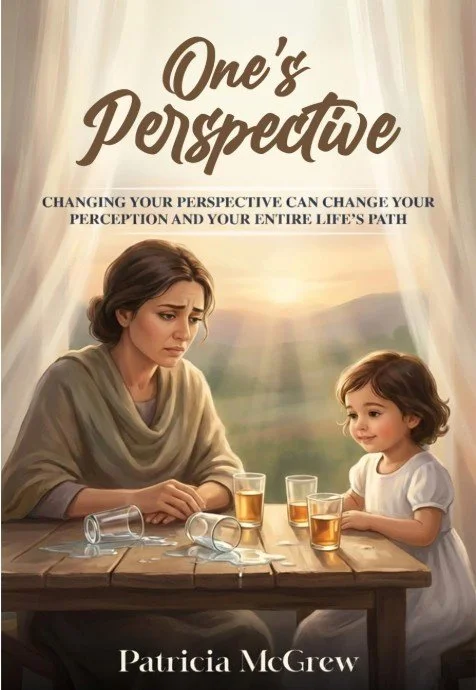 A woman and a young girl sitting at a table with empty and full glasses of alcohol, looking contemplative. The background shows a scenic view outdoors. The text reads "One's Perspective" and "Changing your perspective can change your perception and your entire life's path," with the author's name, Patricia McGrew.