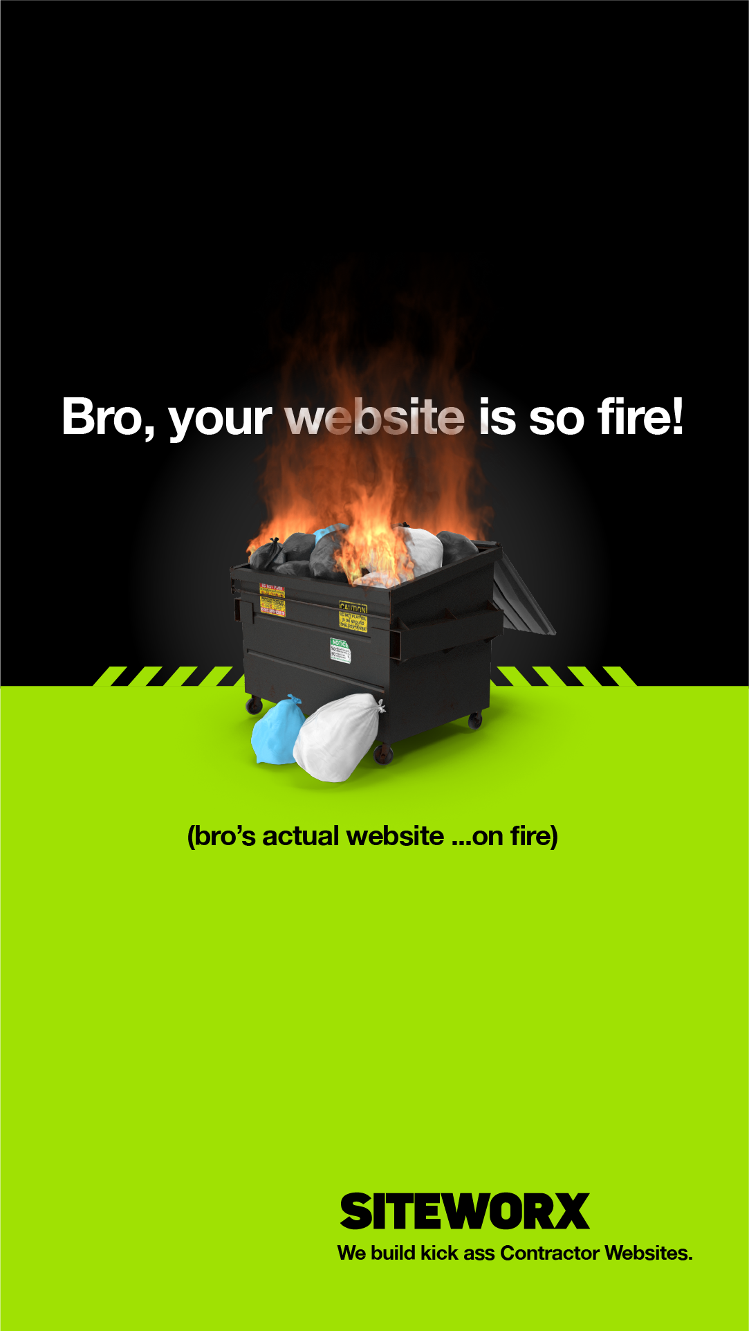 Image of a dumpster on fire with trash bags and the text: 'Bro, your website is so fire! (bro's actual website ...on fire)'. Below is a green strip with the SITEWORX logo and slogan 'We build kick ass Contractor Websites.'.