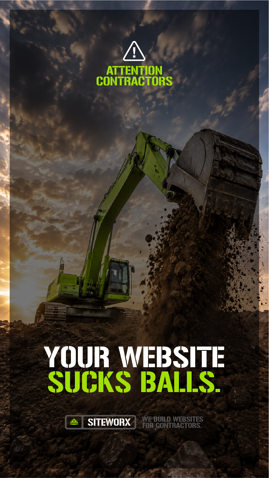 A construction excavator dumping dirt against a sky with clouds during sunset with overlaid text saying 'Attention Contractors' and 'Your Website Sucks Balls'. The bottom includes a logo for SiteWorx and text saying 'We build websites for contractors
