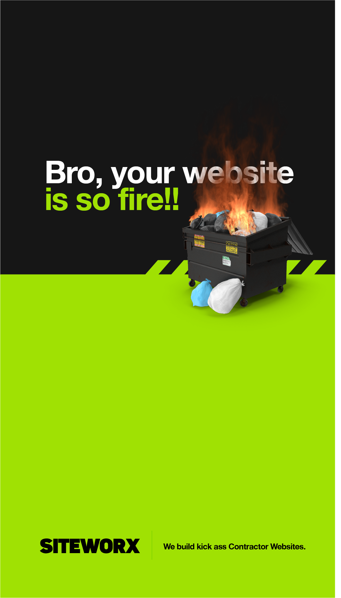 A website advertisement with a black background and a bright green lower section. There is a dumpster on fire with trash inside and bags outside. The text says, "Bro, your website is so fire!!" and "SITEWORX We build kick ass Contractor Websites."