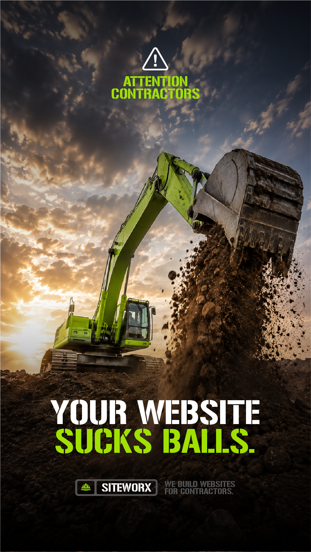 A green excavator digging dirt against a cloudy sky at sunset. Overlaid text saying, 'Attention contractors' and 'Your website sucks balls.' with a logo for SiteWorx and the slogan, 'We build websites for contractors.'